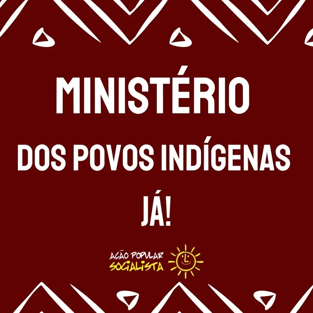 Por um Ministério dos Povos Indígenas (MPI)